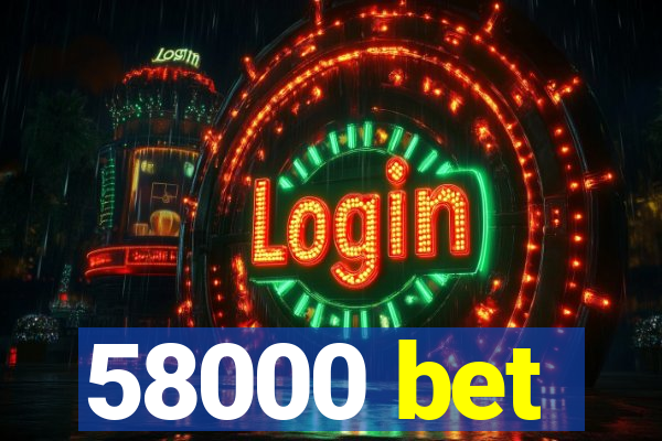 58000 bet